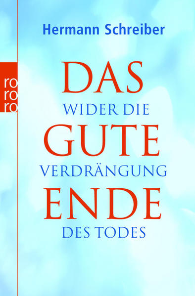 Das gute Ende: Wider die Verdrängung des Todes - Schreiber, Hermann