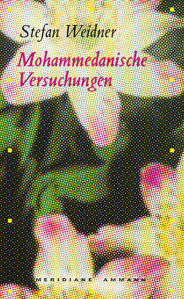 Mohammedanische Versuchungen: Ein erzählter Essay. Ausgezeichnet mit dem Clemens-Brentano-Preis 2006 - Weidner, Stefan