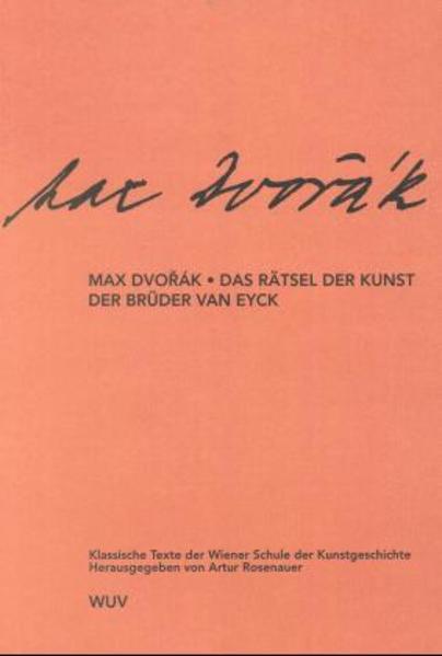 Klassische Texte der Wiener Schule der Kunstgeschichte: Das Rätsel der Kunst der Brüder van Eyck - Rosenauer, Artur und Max Dvorák