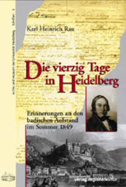 Die vierzig Tage in Heidelberg: Erinnerungen an den badischen Aufstand im Sommer 1849 (Archiv und Museum der Universität Heidelberg: Schriften) - Rau Karl, H, Gerd Wippermann Gabriele Haupt u. a.