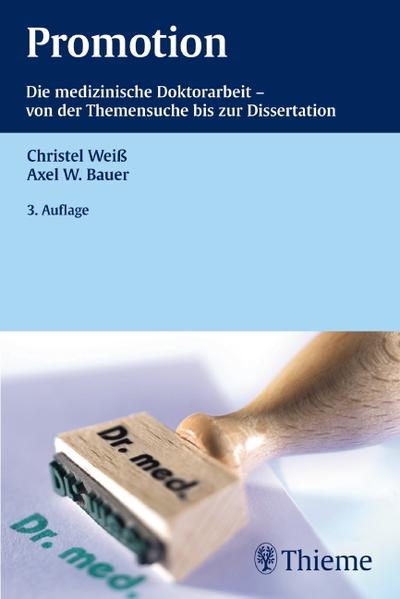 Promotion: Die medizinische Doktorarbeit - von der Themensuche bis zur Dissertation (Via medici - Das Buch zur Zeitschrift) - Weiß, Christel und W. Bauer Axel