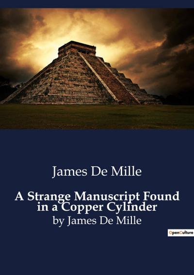 A Strange Manuscript Found in a Copper Cylinder - James De Mille