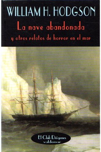 La nave abandonada y otros relatos de horror en el mar . - Hodgson, William Hope