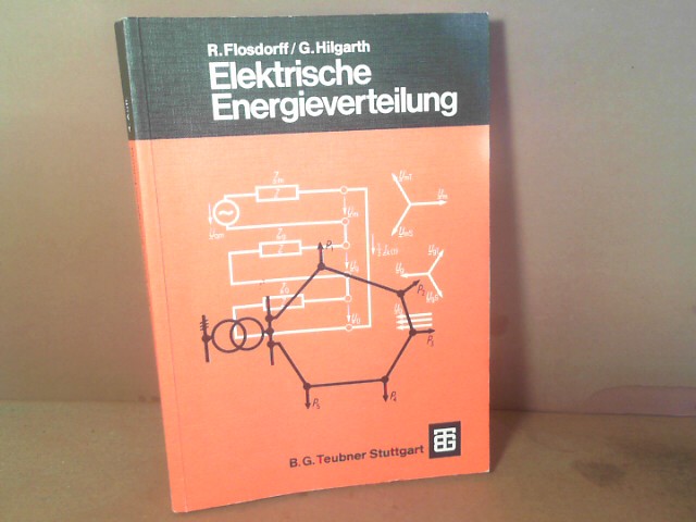 Elektrische Energieverteilung. (= Leitfaden der Elektrotechnik, Band IX). - Flosdorff, Rene und Günter Hilgarth