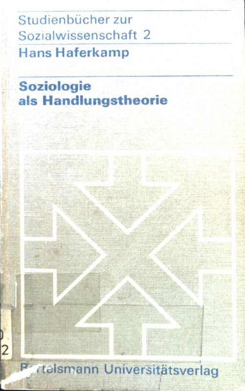 Soziologie als Handlungstheorie. Studienbücher zur Sozialwissenschaft ; Bd. 2 - Haferkamp, Hans