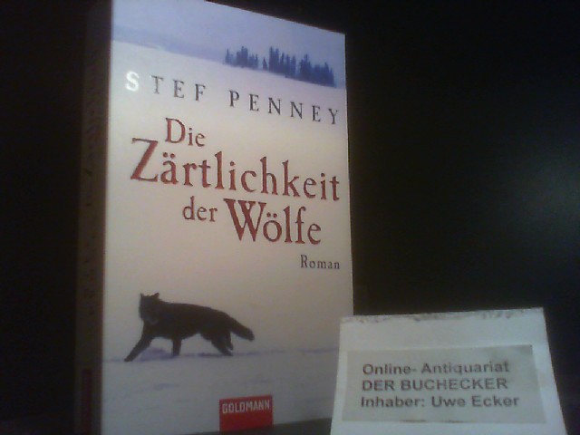 Die Zärtlichkeit der Wölfe : Roman. Stef Penney. Aus dem Engl. von Stefanie Retterbush / Goldmann ; 47001 - Penney, Stef