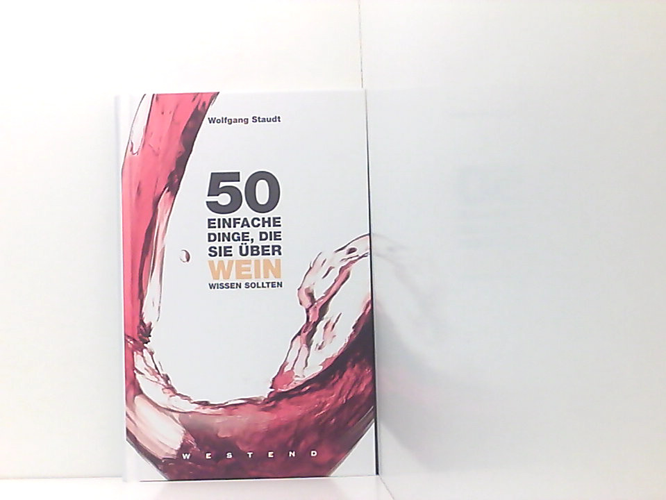 50 einfache Dinge, die Sie über Wein wissen sollten Wolfgang Staudt - Staudt, Wolfgang