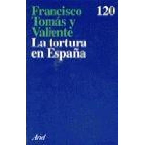 LA TORTURA EN ESPAÑA TOMAS Y VALIENTE, FRANCISCO - Francisco Tomás Y Valiente