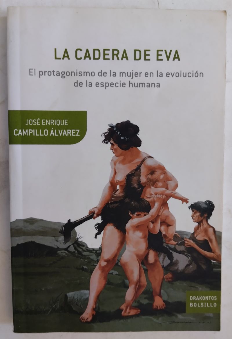 La cadera de Eva. El protagonismo de la mujer en la evolución de la especie humana - José Enrique Campillo Álvarez