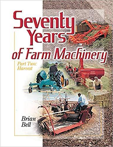 Seventy Years of Farm Machinery: Harvest Pt. 2: 1 - Brian Bell