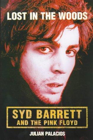 Lost in the Woods: Syd Barrett and the Pink Floyd - Palacios, Julian