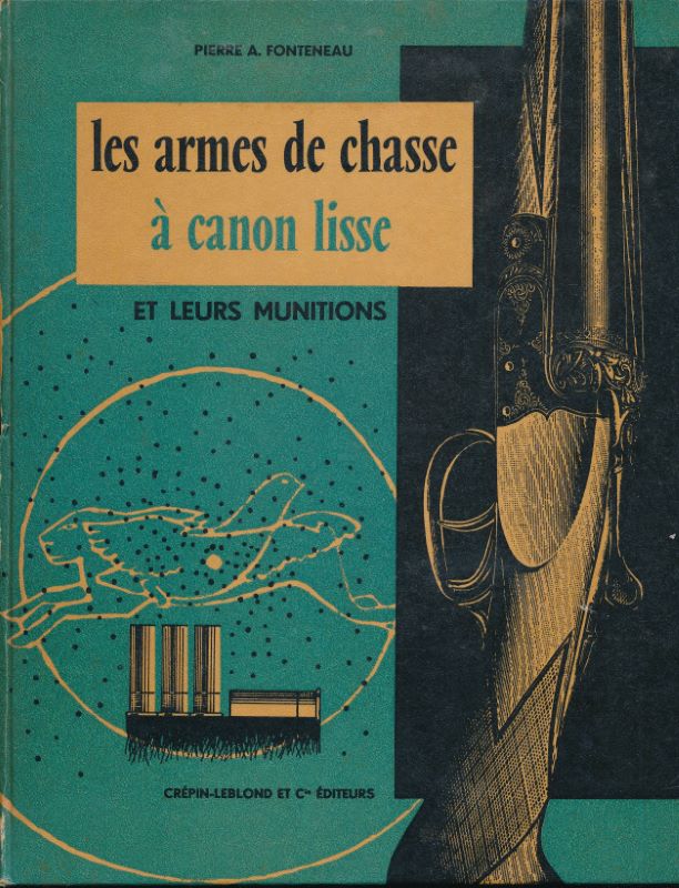 Les armes de chasse à canon lisse. Leurs munitions et le tir de la  grenaille by FONTENEAU Pierre A: (1960)