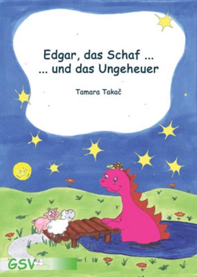 Edgar, das Schaf . und das Ungeheuer : Für Erstleser der Klasse 1/2 - Tamara Takac