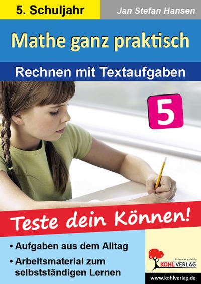 Mathe ganz praktisch, Rechnen mit Textaufgaben, 5. Schuljahr : Teste dein Können! Aufgaben aus dem Alltag, Freiarbeitsmaterial, Mit Lösungen!. Sekundarstufe 1. 30 Kopiervorlagen - Jan St. Hansen