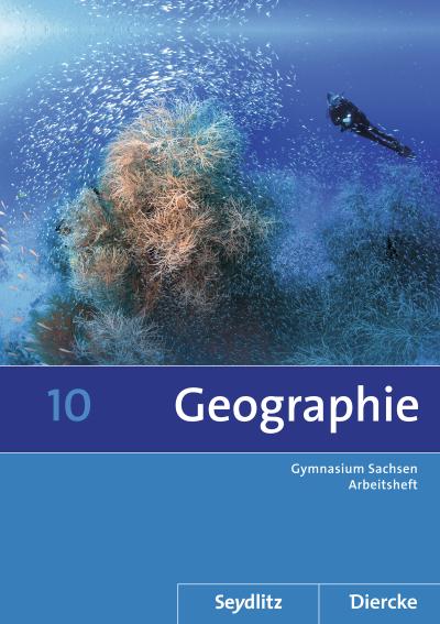 Diercke / Seydlitz Geographie 10. Arbeitsheft. Sachsen : Sekundarstufe 1 - Ausgabe 2011