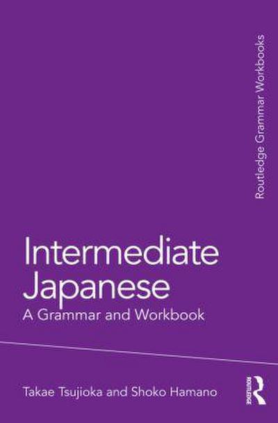 Intermediate Japanese : A Grammar and Workbook - Takae (The George Washington University Tsujioka