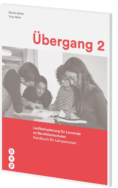 Übergang 2 : Laufbahnplanung für Lernende an Berufsfachschulen - Martin Better