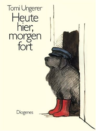 Heute hier, morgen fort = Here today, gone tomorrow. Aus dem Amerikanischen von Hans-Joachim Hartstein und Christa Hotz, - Ungerer, Tomi,