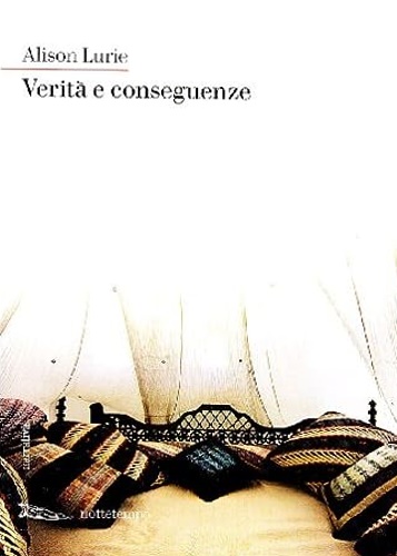 Verità e conseguenze. - Lurie, Alison.