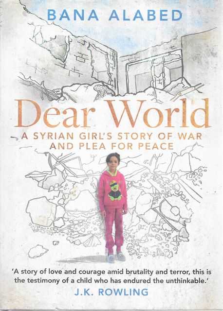 Dear World: A Syrian Girl's Story of War and Pleas for Peace - Bana Alabed