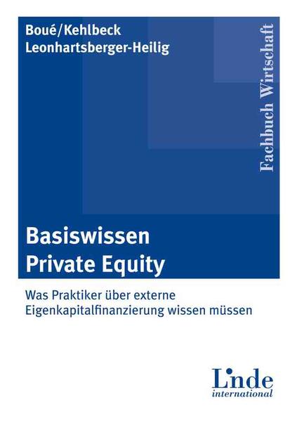 Basiswissen Private Equity. Was Praktiker über externe Eigenkapitalfinanzierung wissen müssen. - Boué, Andreas, Heike Kehlbeck und Werner Leonhartsberger