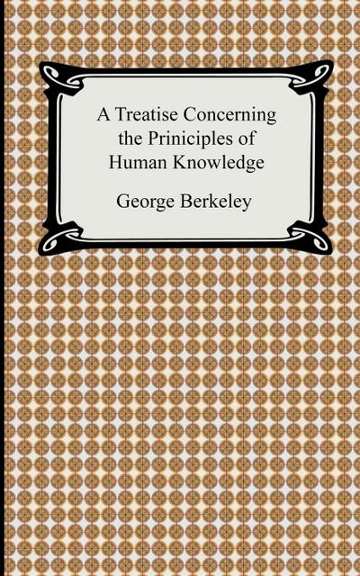 A Treatise Concerning the Principles of Human Knowledge - George Berkeley