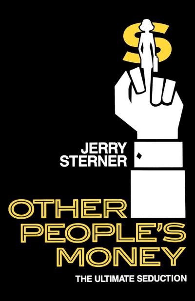 Other People's Money : The Ultimate Seduction - Jerry Sterner