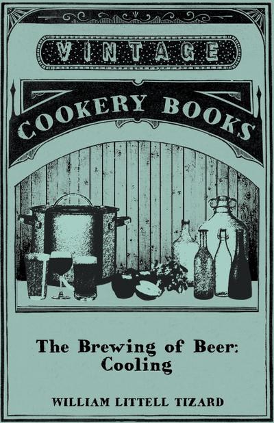 The Brewing of Beer : Cooling - William Littell Tizard