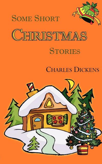 Some Short Christmas Stories - Charles Dickens