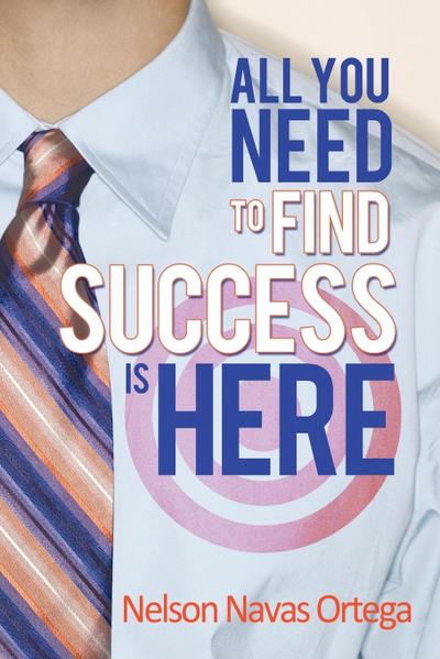 All You Need to Find Success Is Here - Nelson Navas Ortega