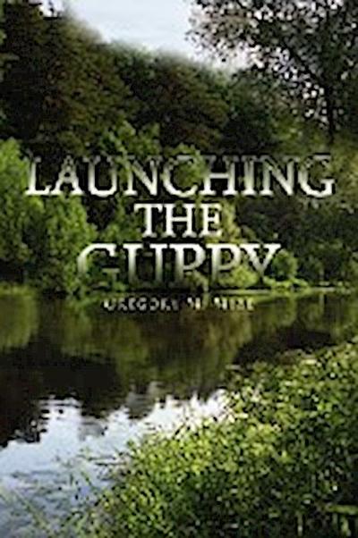 Launching the Guppy - Gregory M. Mize