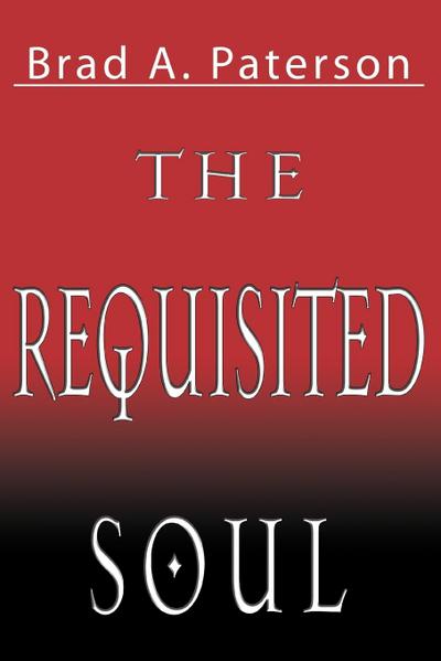 The Requisited Soul - Brad A. Paterson