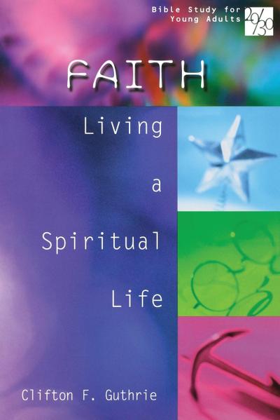 20/30 Bible Study for Young Adults Faith : Living a Spiritual Life - Clifton F. Guthrie