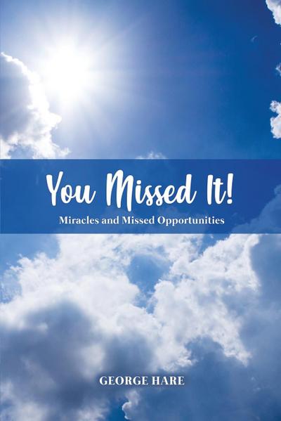 You Missed It! : Miracles and Missed Opportunities - George Hare