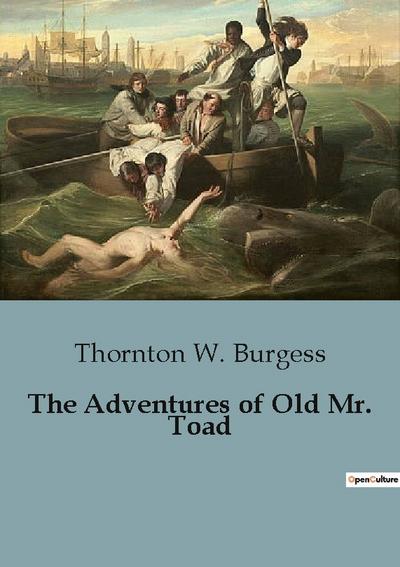 The Adventures of Old Mr. Toad - Thornton W. Burgess