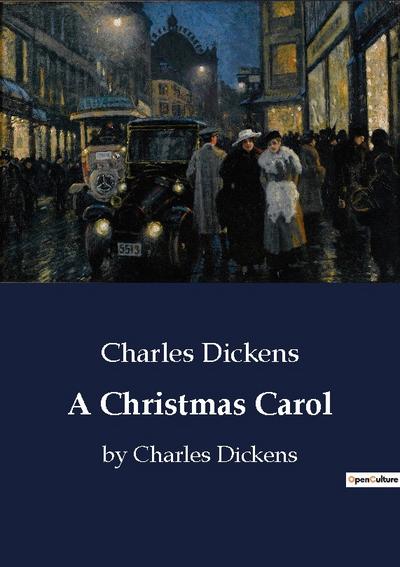 A Christmas Carol : by Charles Dickens - Charles Dickens