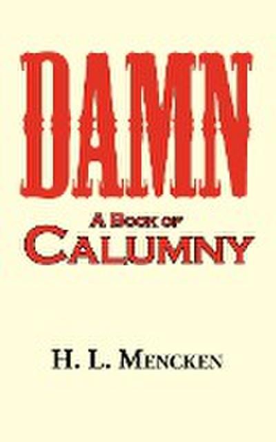 Damn! a Book of Calumny - H. L. Mencken