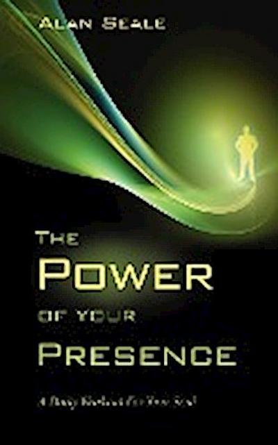 The Power of Your Presence : A Daily Workout for Your Soul - Alan Seale