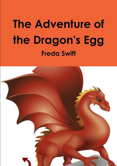 The Adventure of the Dragon's Egg - Freda Swift