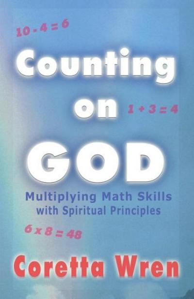 Counting on GOD! : Multiplying Math Skills with Spiritual Principles - Coretta Wren