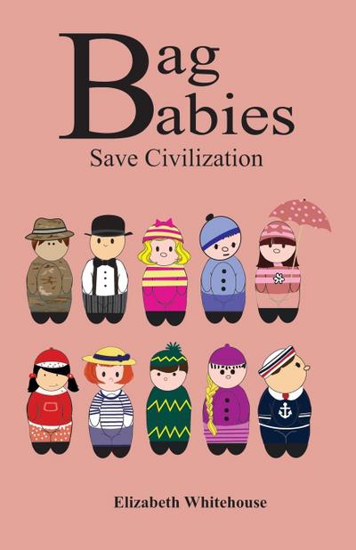 Bag Babies Save Civilization - Elizabeth Whitehouse