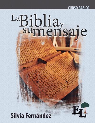 La Biblia y su mensaje : Curso Básico de la Escuela de Liderazgo - Silvia Fernández