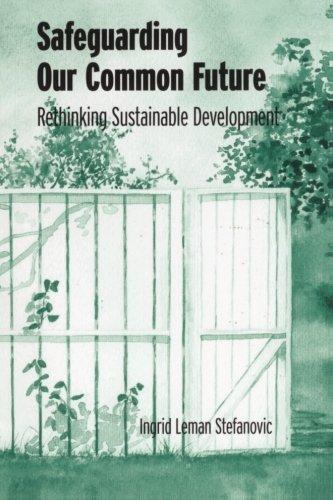 Safeguarding Our Common Future: Rethinking Sustainable Development (SUNY series in Environmental and Architectural Phenomenology) - Ingrid Leman Stefanovic, Ingrid Leman Stefanovic Ingrid Leman Stefanovic