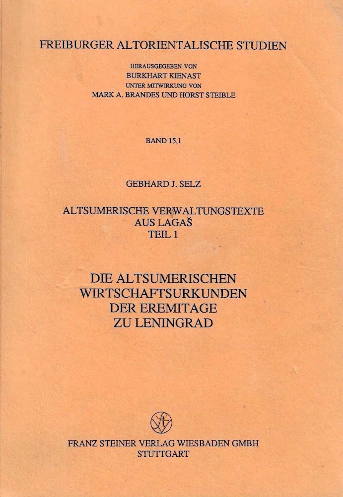 Die altsumerischen Wirtschaftsurkunden der Eremitage zu Leningrad. (=Freiburger altorientalische Studien, Band 15,1, Teil 1). - Selz, Gebhard J
