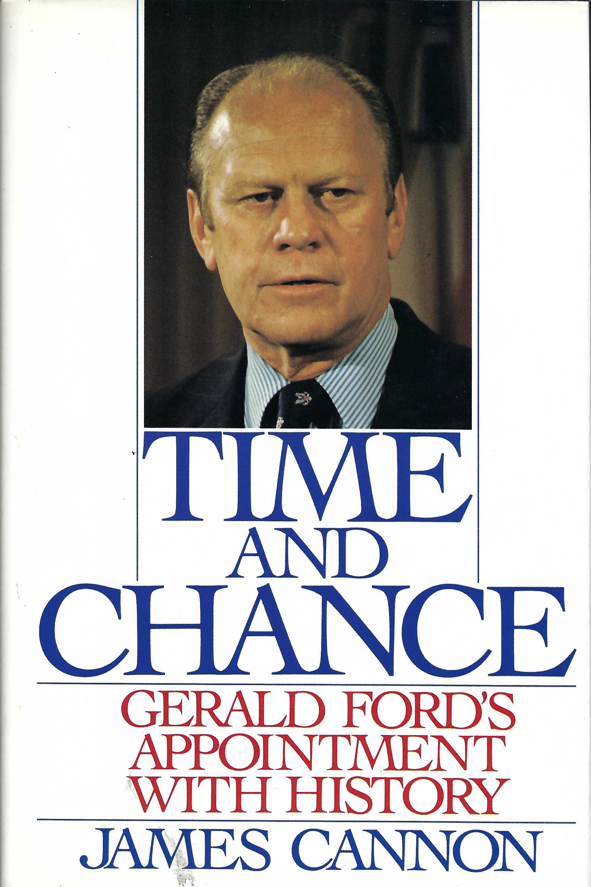 Time and Chance: Gerald Ford's Appointment with History - Cannon, James