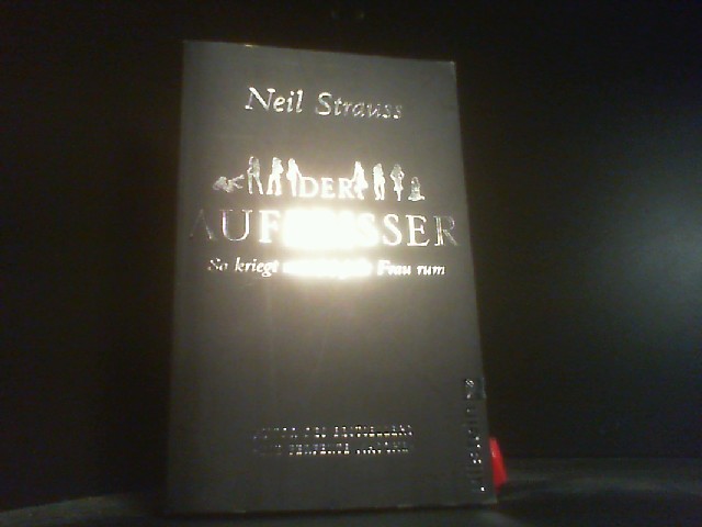 Der Aufreisser : so kriegt man(n) jede Frau rum. Aus dem Engl. von Nina Pallandt und Kristof Hahn. / Ullstein ; 37230 - Strauss, Neil