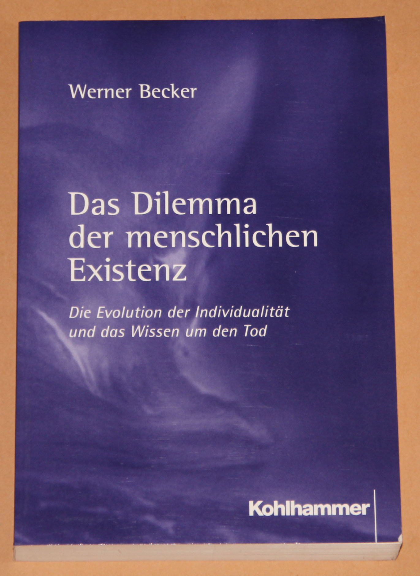 Das Dilemma der menschlichen Existenz - Die Evolution der Individualität und das Wissen um den Tod - Becker, Werner