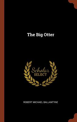 The Big Otter (Hardback or Cased Book) - Ballantyne, Robert Michael