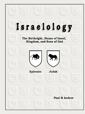 Israelology - The Birthright, House of Israel, Kingdom, and Sons of God (Paperback or Softback) - Andree, Paul H., III