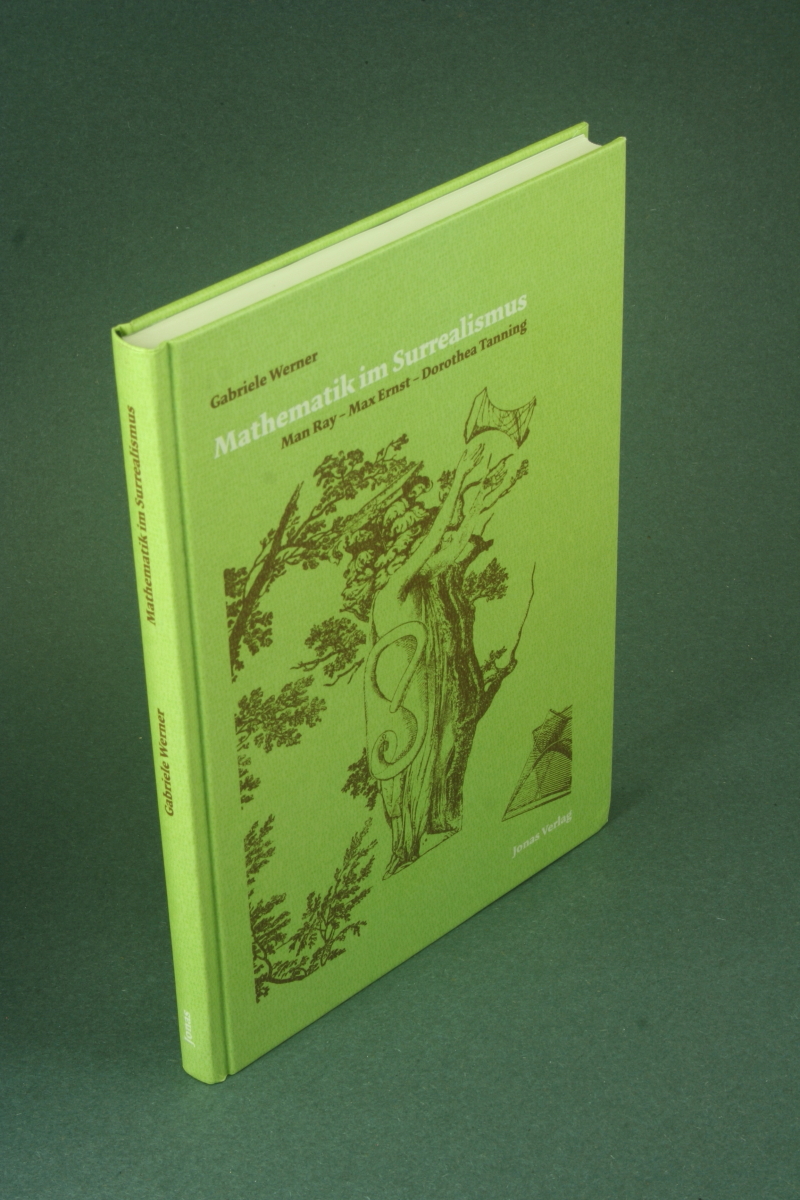 Mathematik im Surrealismus: Man Ray - Max Ernst - Dorothea Tanning. - Werner, Gabriele, 1958-
